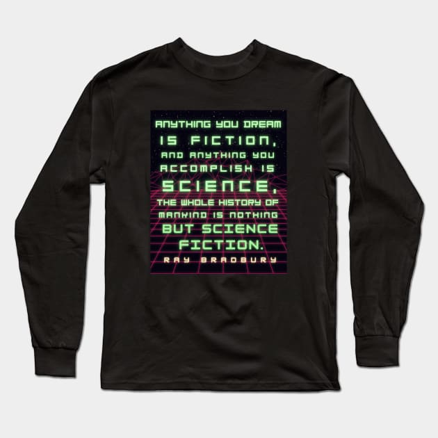 Ray Bradbury portrait and quote: Anything you dream is fiction... Long Sleeve T-Shirt by artbleed